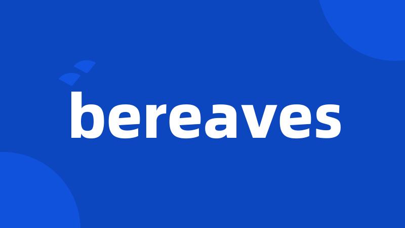 bereaves