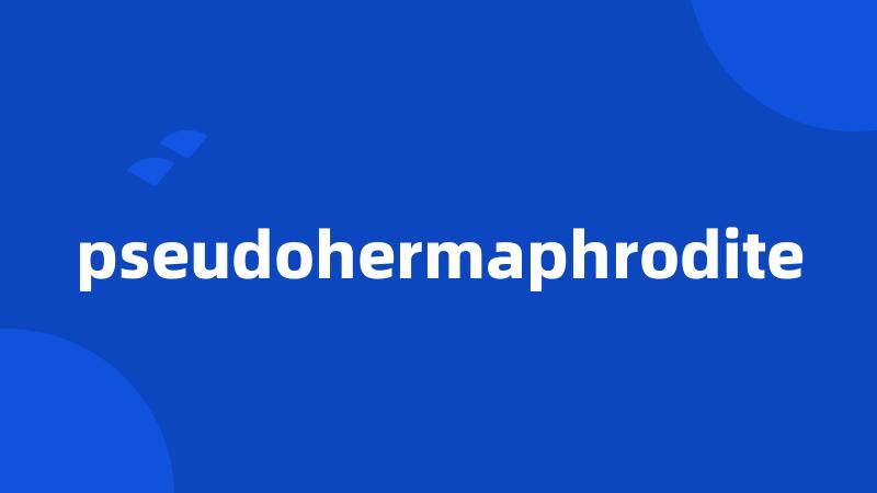 pseudohermaphrodite