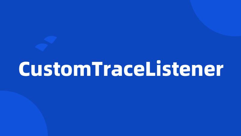 CustomTraceListener