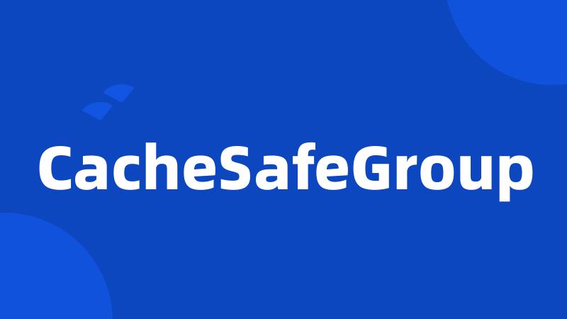 CacheSafeGroup