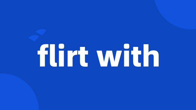 flirt with