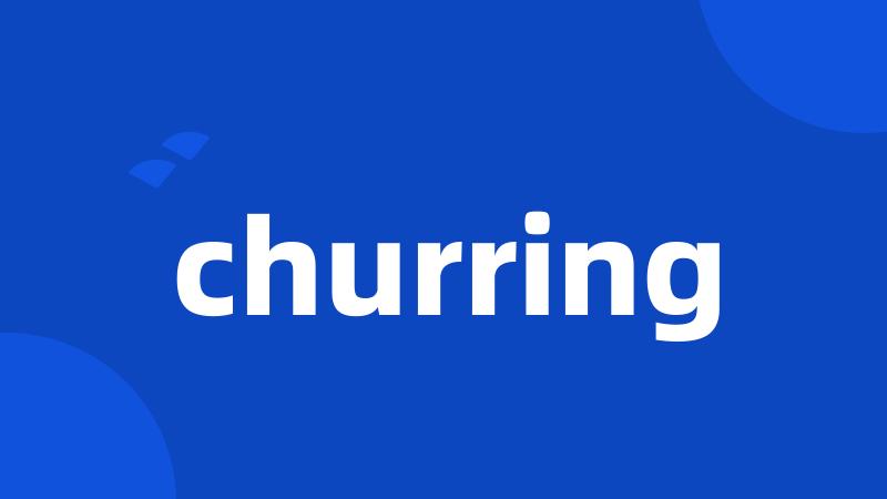 churring