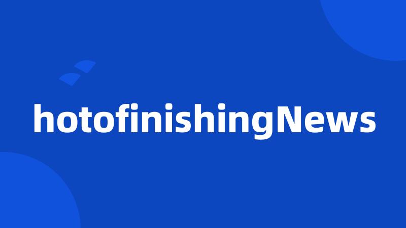 hotofinishingNews