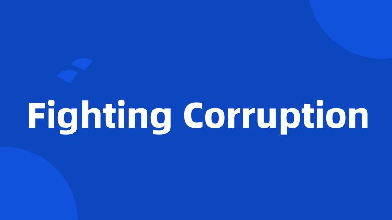 Fighting Corruption