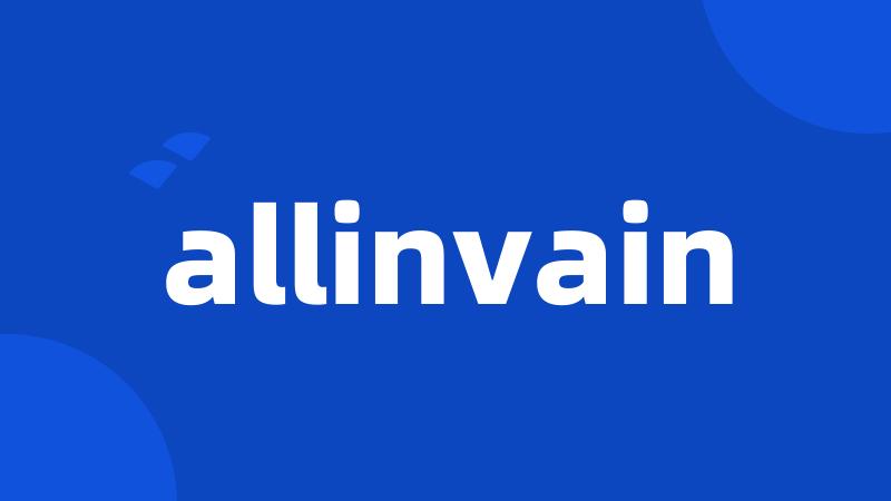 allinvain