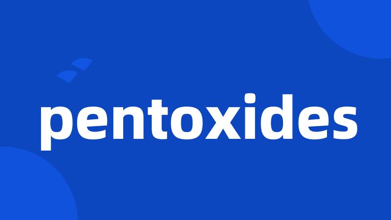 pentoxides