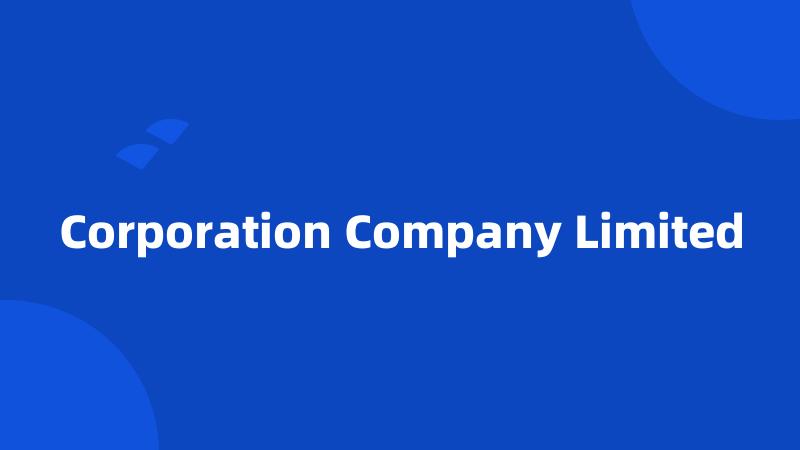 Corporation Company Limited