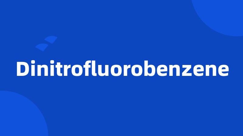 Dinitrofluorobenzene