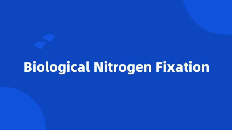 Biological Nitrogen Fixation