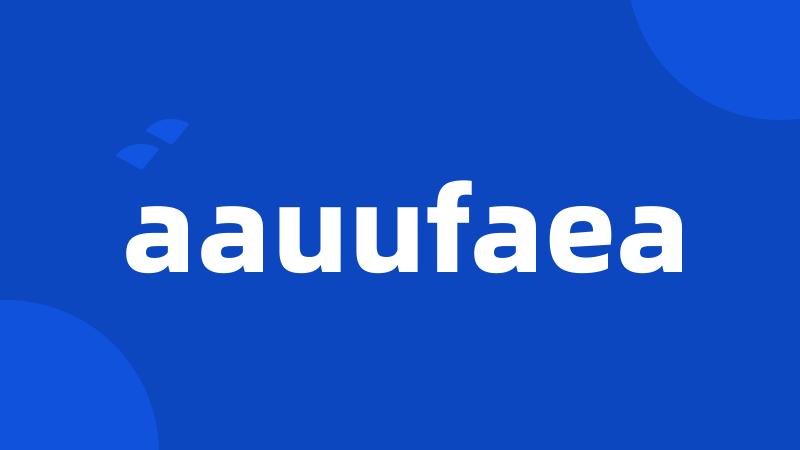 aauufaea