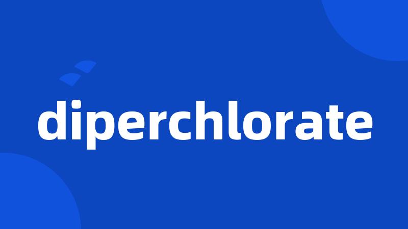 diperchlorate