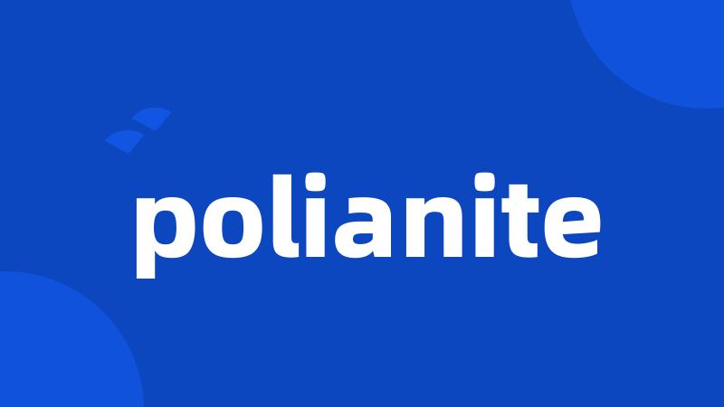 polianite