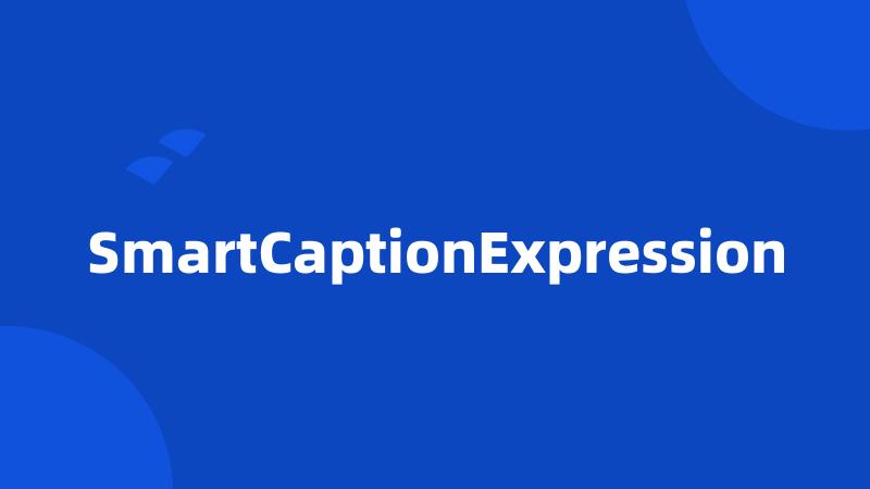 SmartCaptionExpression