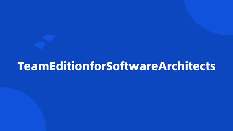 TeamEditionforSoftwareArchitects