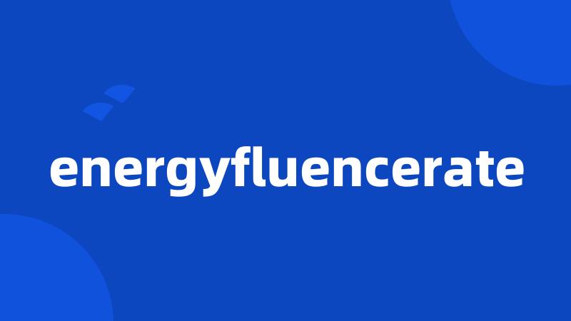 energyfluencerate