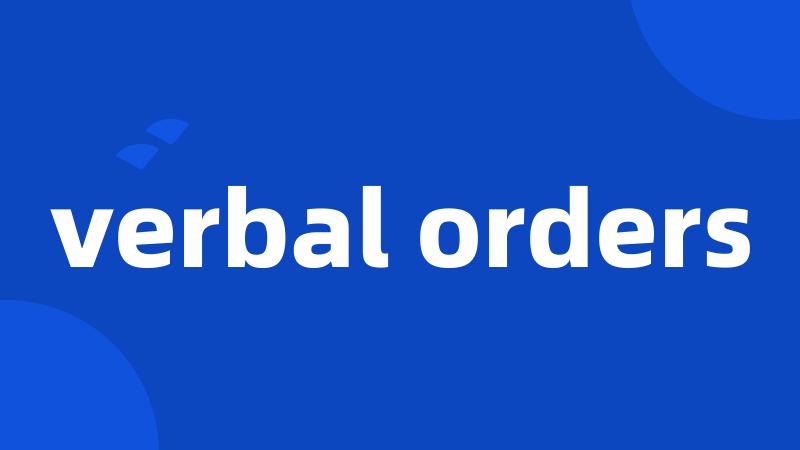 verbal orders