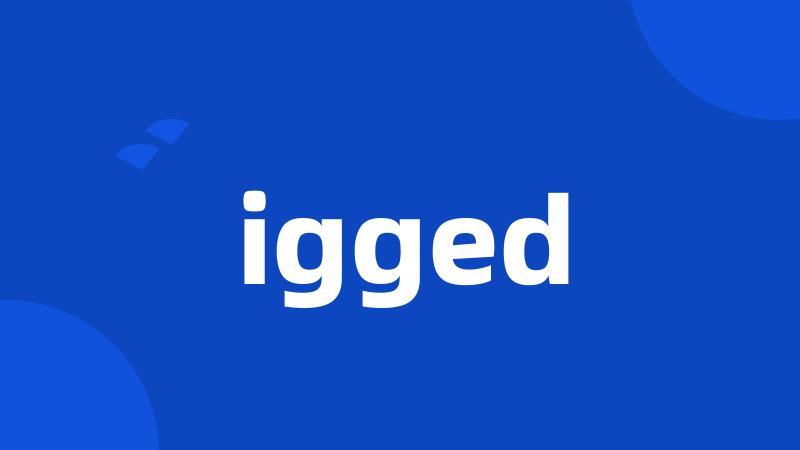 igged