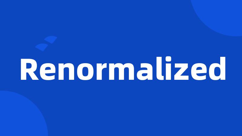 Renormalized