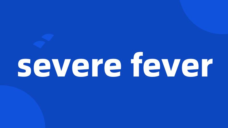 severe fever