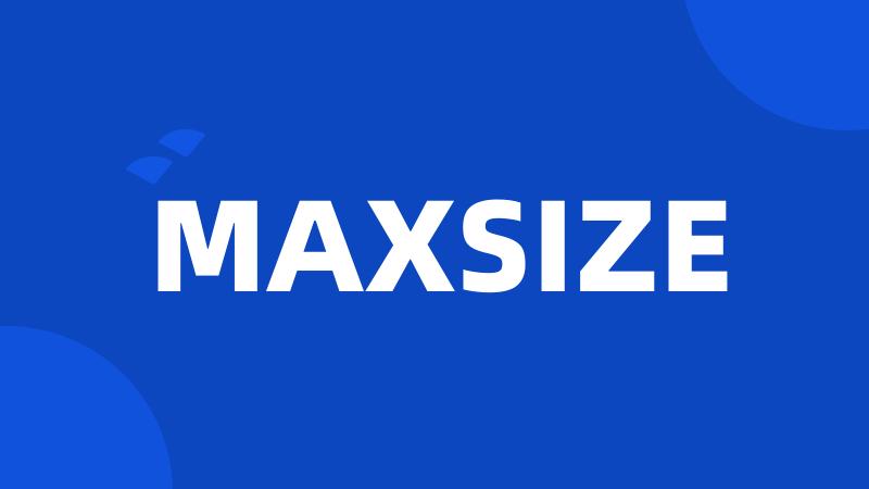 MAXSIZE