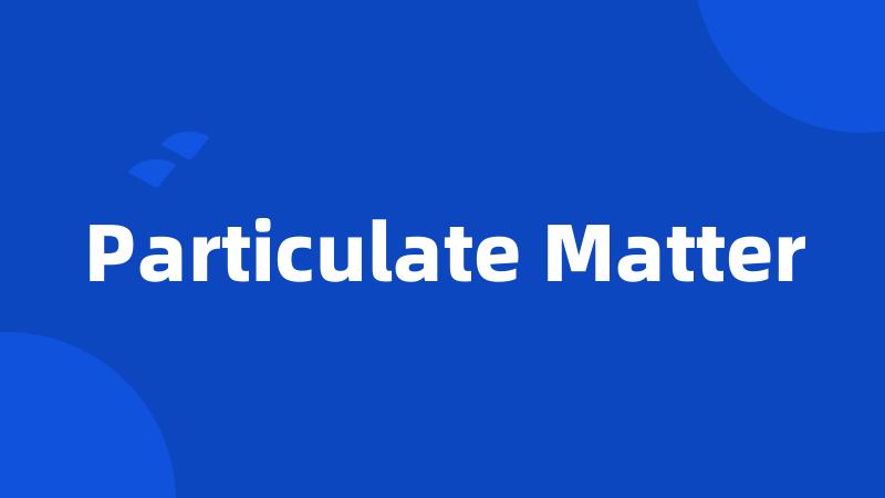 Particulate Matter