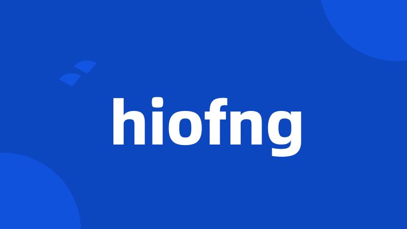 hiofng