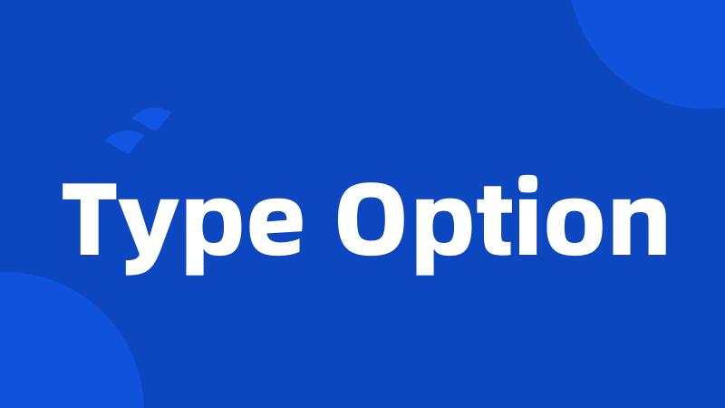 Type Option