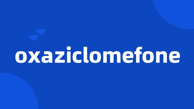 oxaziclomefone