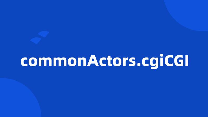 commonActors.cgiCGI