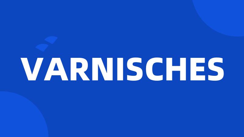 VARNISCHES