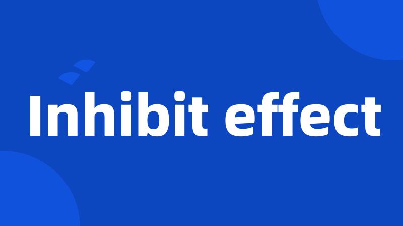 Inhibit effect