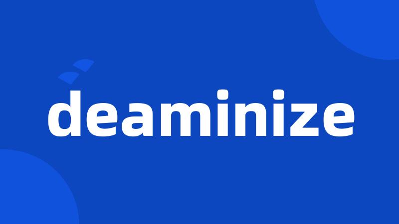 deaminize