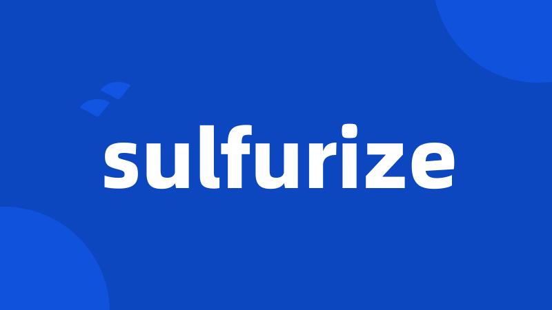 sulfurize