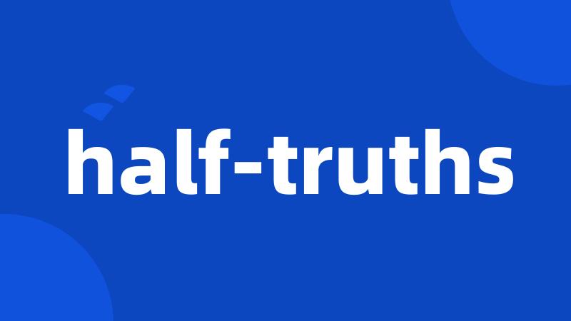 half-truths