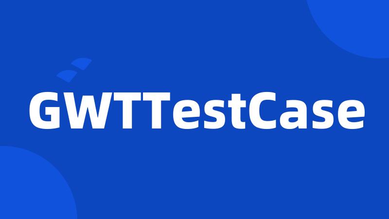 GWTTestCase