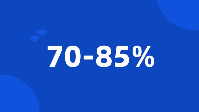 70-85%