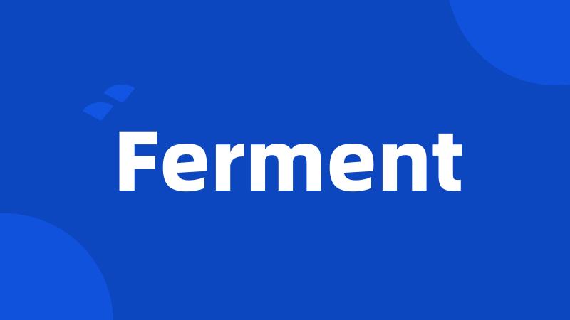 Ferment