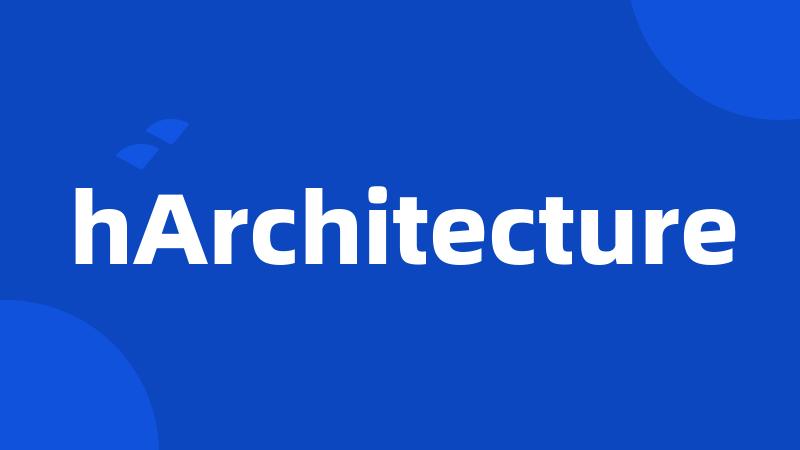 hArchitecture