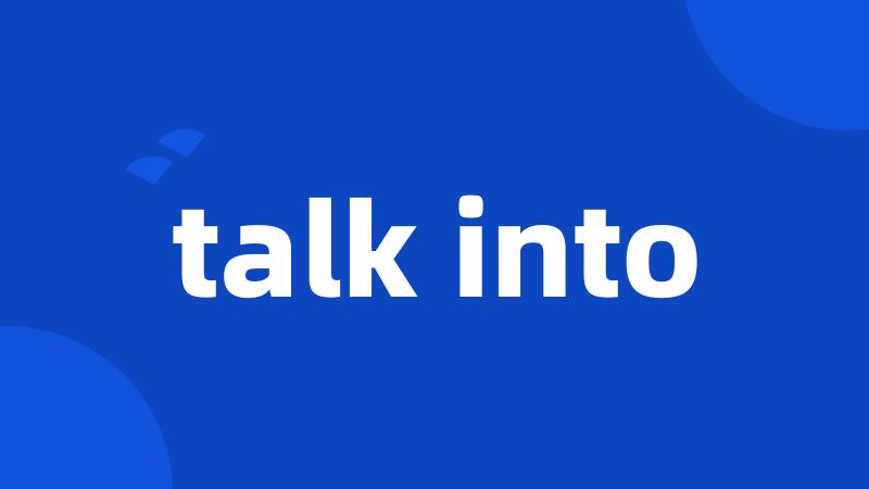 talk into