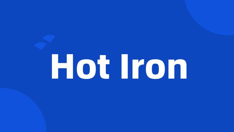 Hot Iron