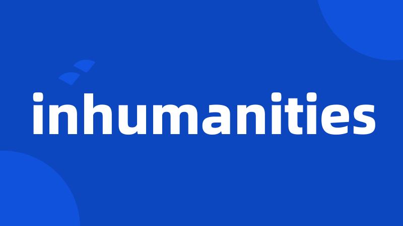 inhumanities