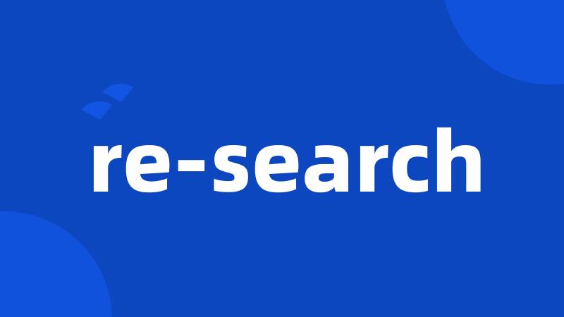 re-search