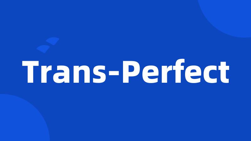 Trans-Perfect