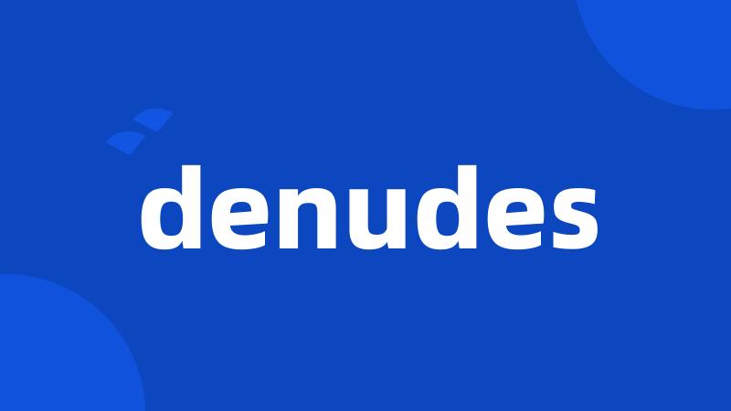 denudes