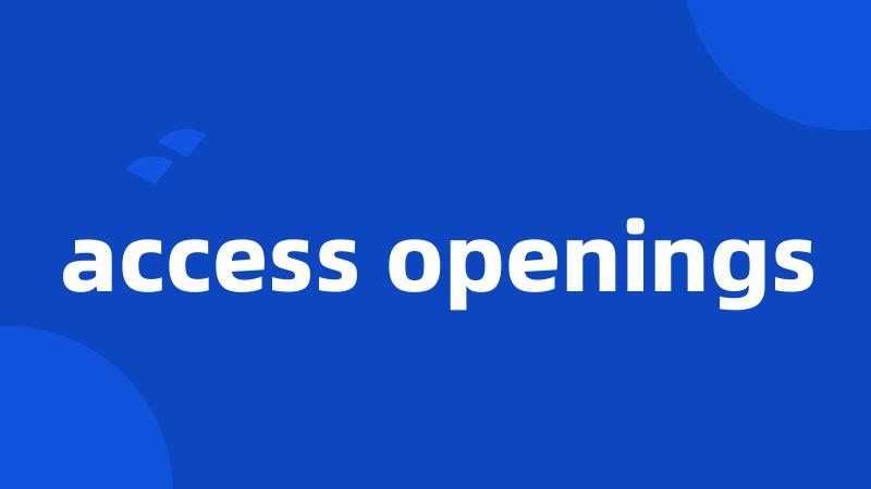 access openings