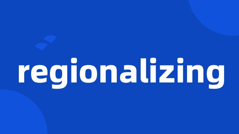 regionalizing