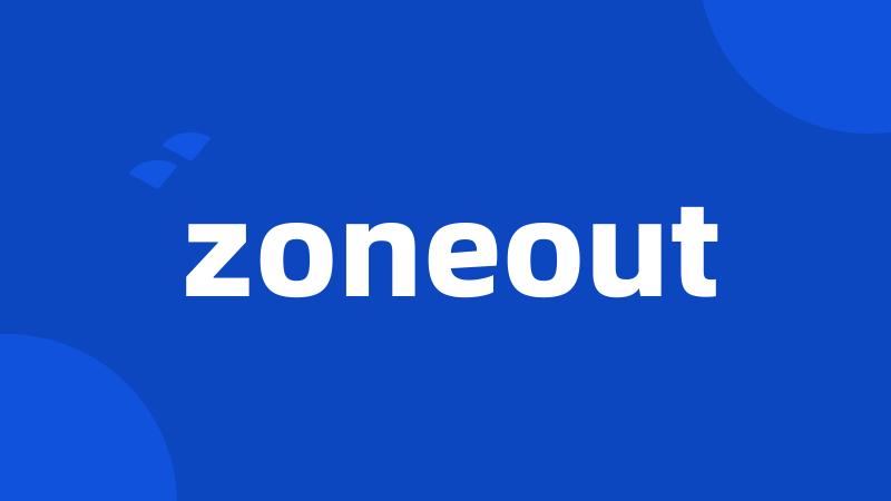 zoneout