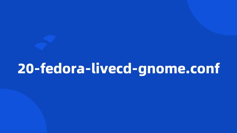 20-fedora-livecd-gnome.conf