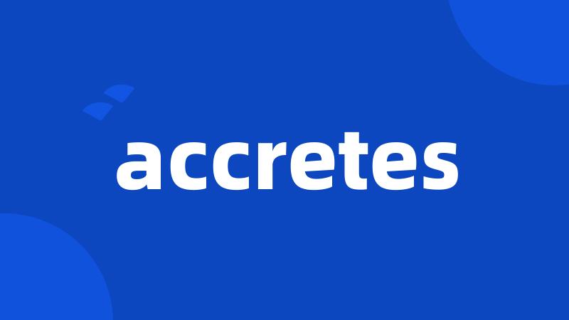 accretes