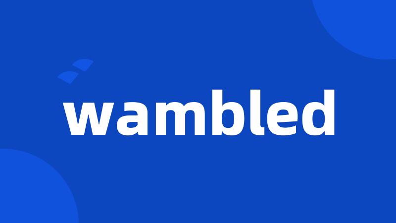 wambled